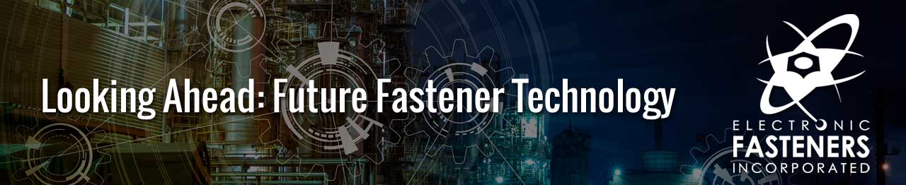 Looking Ahead: Future Fastener Technology