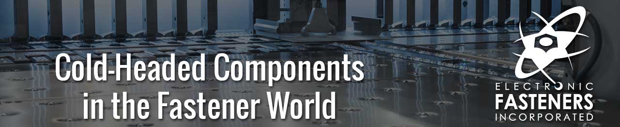 Cold-Headed Components in the Fastener World