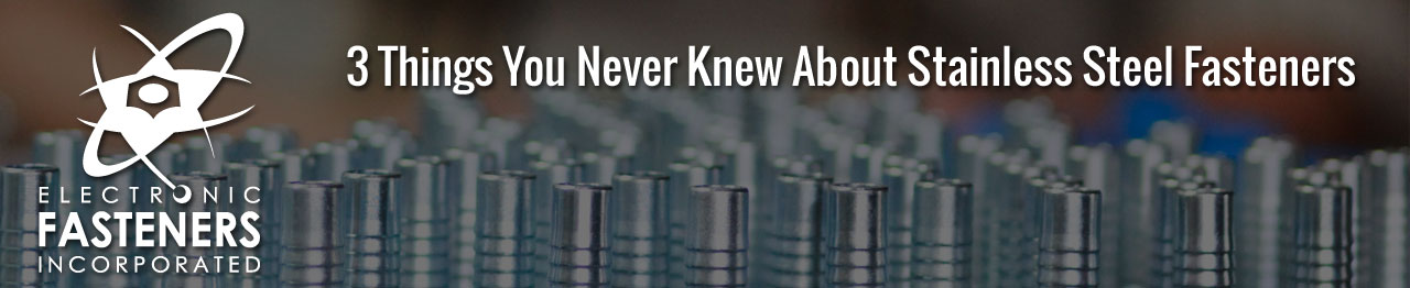 3 Things You Never Knew About Stainless Steel Fasteners