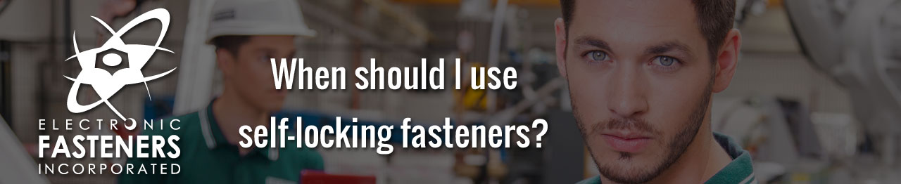 When should I use self-locking fasteners?