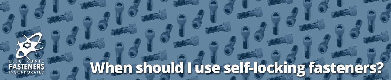 When should I use self-locking fasteners