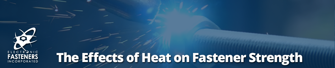 The Effects of Heat on Fastener Strength