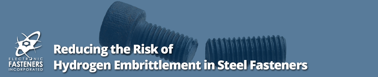 Reducing the Risk of Hydrogen Embrittlement in Steel Fasteners