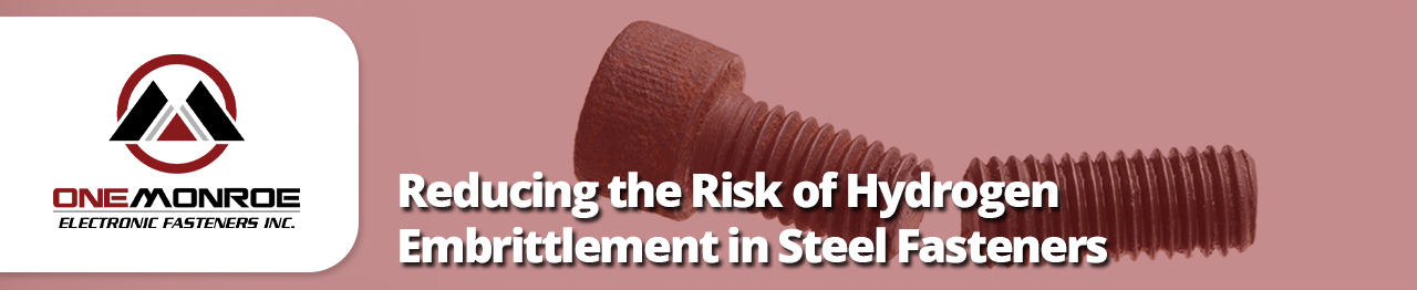 Reducing the Risk of Hydrogen Embrittlement in Steel Fasteners